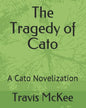 The Tragedy of Cato: A Cato Novelization - Paperback