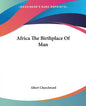 Africa The Birthplace Of Man - Paperback