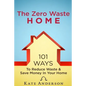 The Zero Waste Home: 101 Ways To Reduce Waste & Save Money In Your Home - Paperback