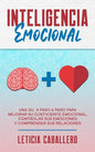 Inteligencia Emocional: Una guía paso a paso para mejorar su coeficiente emocional, controlar sus emociones y comprender sus relaciones - Paperback