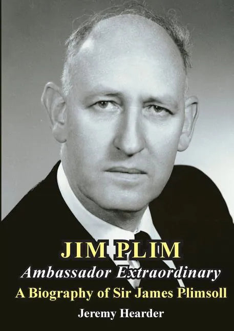 Jim Plim Ambassador Extraordinary: A Biography of Sir James Plimsoll - Paperback
