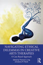 Navigating Ethical Dilemmas in Creative Arts Therapies: A Case-Based Approach - Paperback