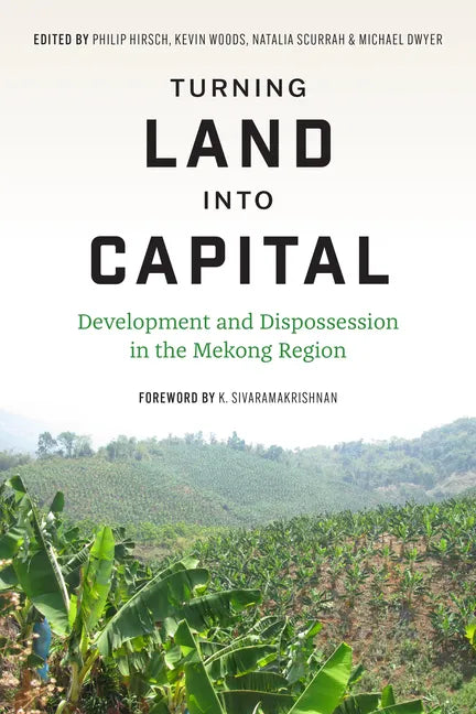 Turning Land into Capital: Development and Dispossession in the Mekong Region - Hardcover