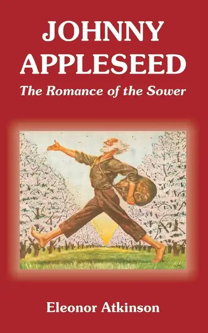 Johnny Appleseed: The Romance of the Sower - Paperback
