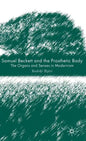 Samuel Beckett and the Prosthetic Body: The Organs and Senses in Modernism - Hardcover