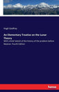 An Elementary Treatise on the Lunar Theory: With a brief sketch of the history of the problem before Newton. Fourth Edition - Paperback