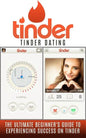 Tinder: Tinder Dating: The Ultimate Beginner's Guide to Experiencing Success on Tinder! - Paperback