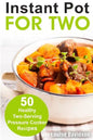 Instant Pot for Two: 50 Healthy Two-Serving Pressure Cooker Recipes - Paperback