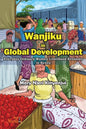 Wanjiku in Global Development: Everyday Ordinary Women Livelihood Economy in Kenya - Paperback