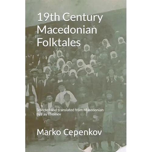19th Century Macedonian Folktales: Selected and translated from Macedonian by Fay Thomev - Paperback