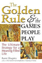 The Golden Rule and the Games People Play: The Ultimate Strategy for a Meaning-Filled Life - Paperback
