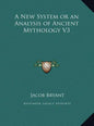 A New System or an Analysis of Ancient Mythology V3 - Hardcover