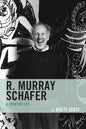 R. Murray Schafer: A Creative Life - Paperback