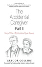 The Accidental Caregiver Part Ii: Saying Yes to a World Without Maria Altmann - Hardcover