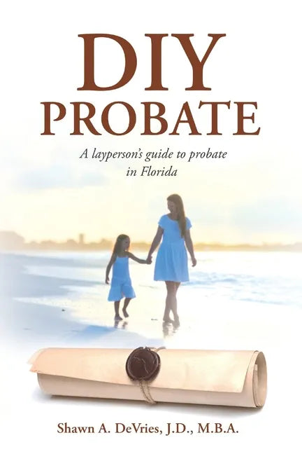 DIY Probate: A layperson's guide to probate in Florida - Paperback