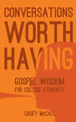 Conversations Worth Having: Gospel Wisdom for College Students - Paperback