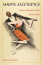 Making Jazz French: Music and Modern Life in Interwar Paris - Paperback