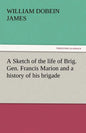 A Sketch of the Life of Brig. Gen. Francis Marion and a History of His Brigade - Paperback