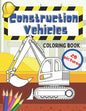 Construction Vehicles Coloring Book: Fun For Kids Big Excavators Trucks Dumpers And Cranes Age 4-8 - Paperback