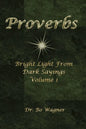 Proverbs: Bright Light from Dark Sayings Volume 1 - Paperback