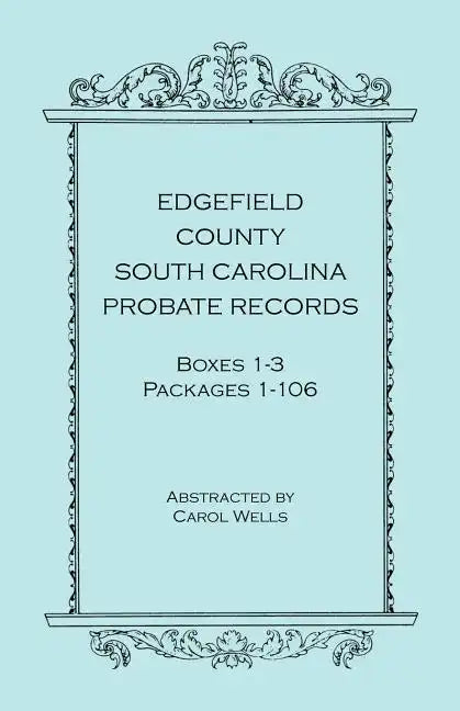Edgefield County, South Carolina, Probate Records, Boxes 1-3, Packages 1-106 - Paperback