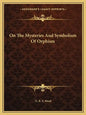 On the Mysteries and Symbolism of Orphism - Paperback