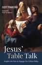 Jesus' Table Talk: Insights Into How to Engage Our Culture Today - Paperback