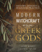 Modern Witchcraft with the Greek Gods: History, Insights & Magickal Practice - Paperback