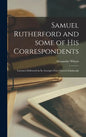 Samuel Rutherford and Some of His Correspondents; Lectures Delivered in St. George's Free Church Edinburgh - Hardcover