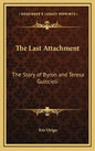 The Last Attachment: The Story of Byron and Teresa Guiccioli - Hardcover