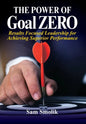 The Power of Goal ZERO: Results Focused Leadership for Achieving Superior Performance - Hardcover