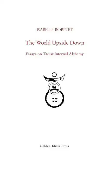 The World Upside Down: Essays on Taoist Internal Alchemy - Paperback