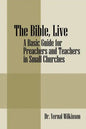 The Bible, Live: A Basic Guide for Preachers and Teachers in Small Churches - Paperback