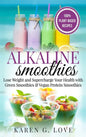 Alkaline Smoothies: Lose Weight & Supercharge Your Health with Green Smoothies and Vegan Protein Smoothies - Hardcover