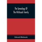 The Genealogy Of The Hitchcock Family: Who Are Descended From Matthias Hitchcock Of East Haven, Conn., And Luke Hitchcock Of Wethersfield, Conn. - Paperback