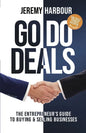 Go Do Deals: The Entrepreneur's Guide to Buying & Selling Businesses - Paperback