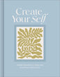 Create Your Self: A Guided Journal to Shape and Grow Every Part of You - Hardcover