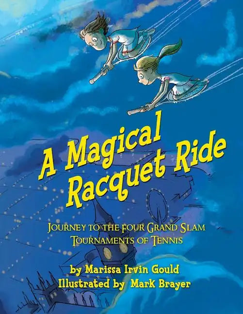 A Magical Racquet Ride: Journey to the Four Grand Slam Tournaments of Tennis - Paperback
