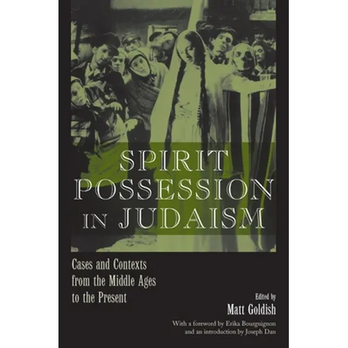Spirit Possession in Judaism: Cases and Contexts from the Middle Ages to the Present - Hardcover