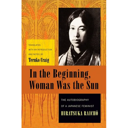 In the Beginning, Woman Was the Sun: The Autobiography of a Japanese Feminist - Paperback