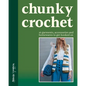 Chunky Crochet: 16 Garments, Accessories and Homewares to Get Hooked on - Paperback