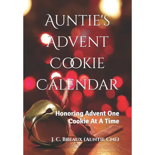 Auntie's Advent Cookie Calendar: Honoring Advent One Cookie At A Time - Paperback
