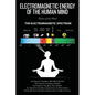 Electromagnetic Energy of the Human Mind: Physics of the Mind - Paperback