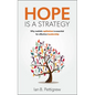 Hope Is a Strategy: Why Realistic Optimism Is Essential for Effective Leadership - Hardcover
