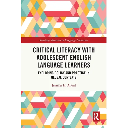 Critical Literacy with Adolescent English Language Learners: Exploring Policy and Practice in Global Contexts - Paperback