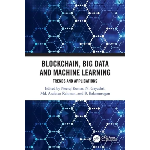 Blockchain, Big Data and Machine Learning: Trends and Applications - Paperback