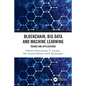 Blockchain, Big Data and Machine Learning: Trends and Applications - Paperback