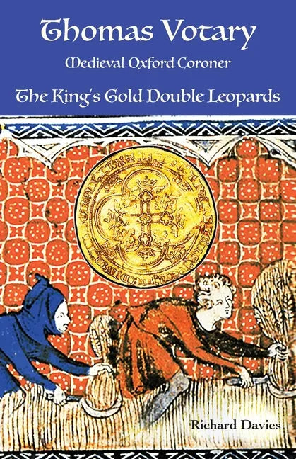 Thomas Votary, Medieval Oxford Coroner: The King's Gold Double Leopards - Paperback