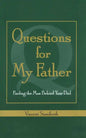 Questions for My Father: Finding the Man Behind Your Dad - Paperback