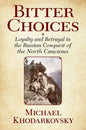 Bitter Choices: Loyalty and Betrayal in the Russian Conquest of the North Caucasus - Paperback
